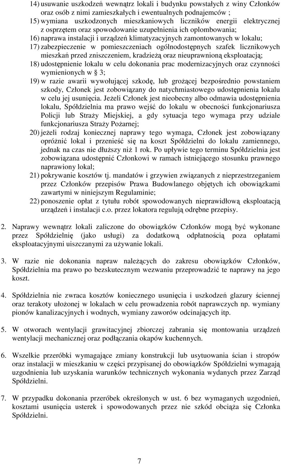 ogólnodostępnych szafek licznikowych mieszkań przed zniszczeniem, kradzieżą oraz nieuprawnioną eksploatacją; 18) udostępnienie lokalu w celu dokonania prac modernizacyjnych oraz czynności