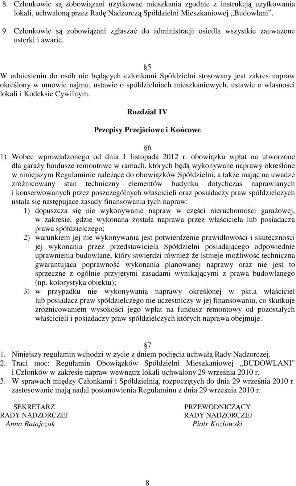 5 W odniesieniu do osób nie będących członkami Spółdzielni stosowany jest zakres napraw określony w umowie najmu, ustawie o spółdzielniach mieszkaniowych, ustawie o własności lokali i Kodeksie