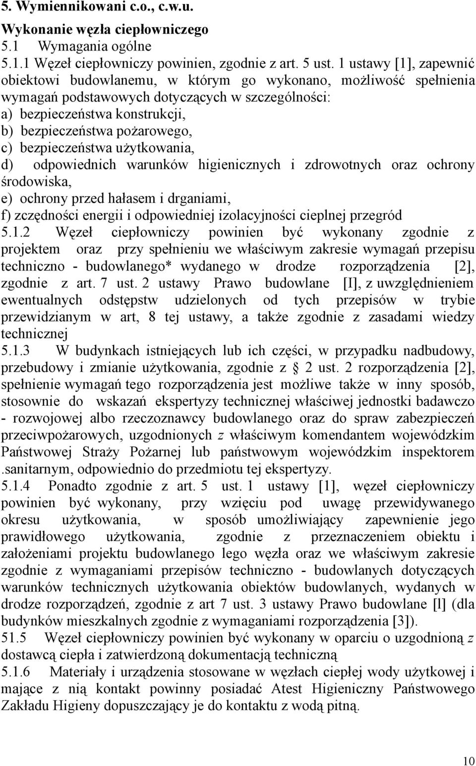 c) bezpieczeństwa użytkowania, d) odpowiednich warunków higienicznych i zdrowotnych oraz ochrony środowiska, e) ochrony przed hałasem i drganiami, f) zczędności energii i odpowiedniej izolacyjności