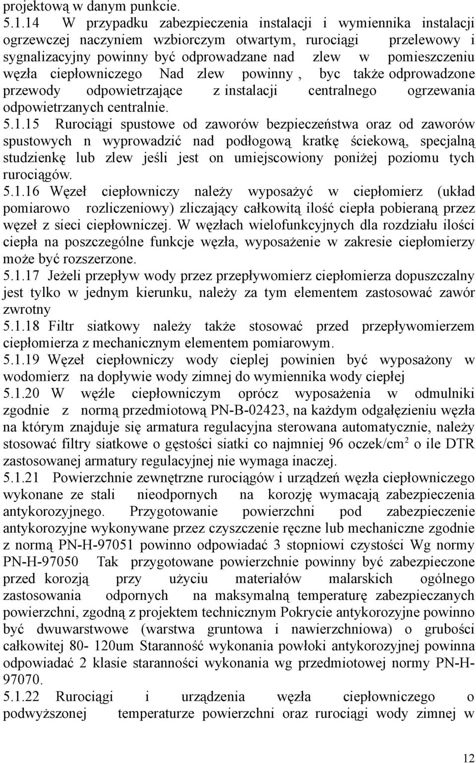 węzła ciepłowniczego Nad zlew powinny, byc także odprowadzone przewody odpowietrzające z instalacji centralnego ogrzewania odpowietrzanych centralnie. 5.1.