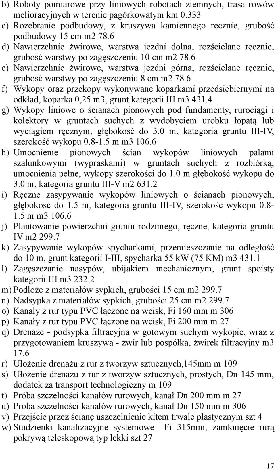 6 e) Nawierzchnie żwirowe, warstwa jezdni górna, rozścielane ręcznie, grubość warstwy po zagęszczeniu 8 cm m2 78.