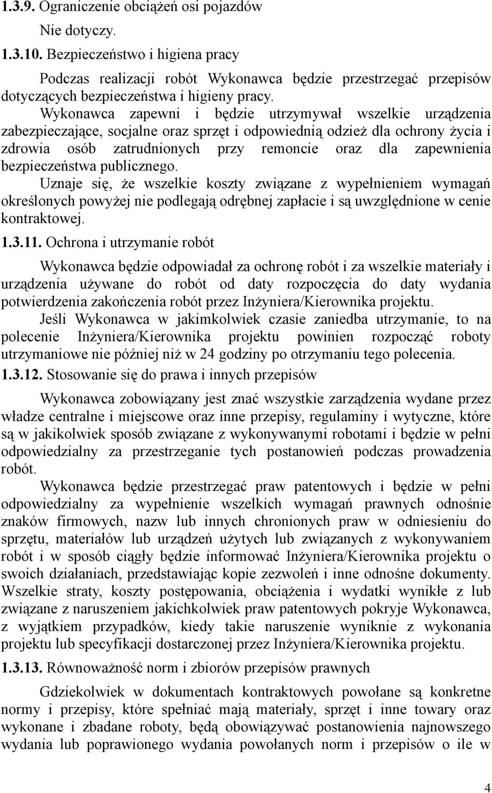 Wykonawca zapewni i będzie utrzymywał wszelkie urządzenia zabezpieczające, socjalne oraz sprzęt i odpowiednią odzież dla ochrony życia i zdrowia osób zatrudnionych przy remoncie oraz dla zapewnienia