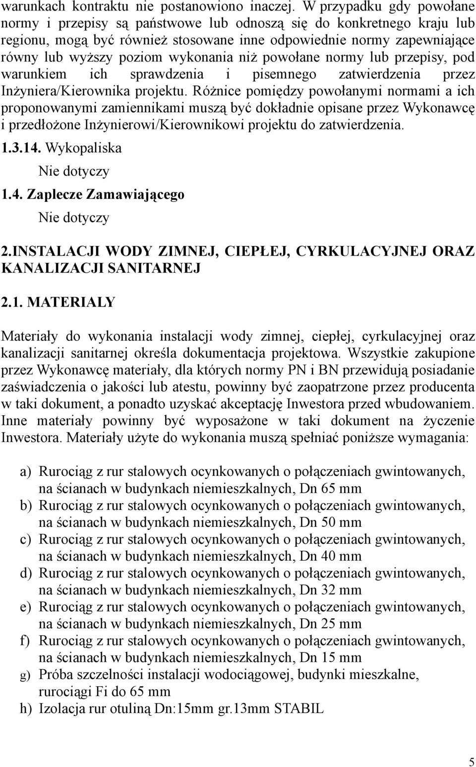 wykonania niż powołane normy lub przepisy, pod warunkiem ich sprawdzenia i pisemnego zatwierdzenia przez Inżyniera/Kierownika projektu.