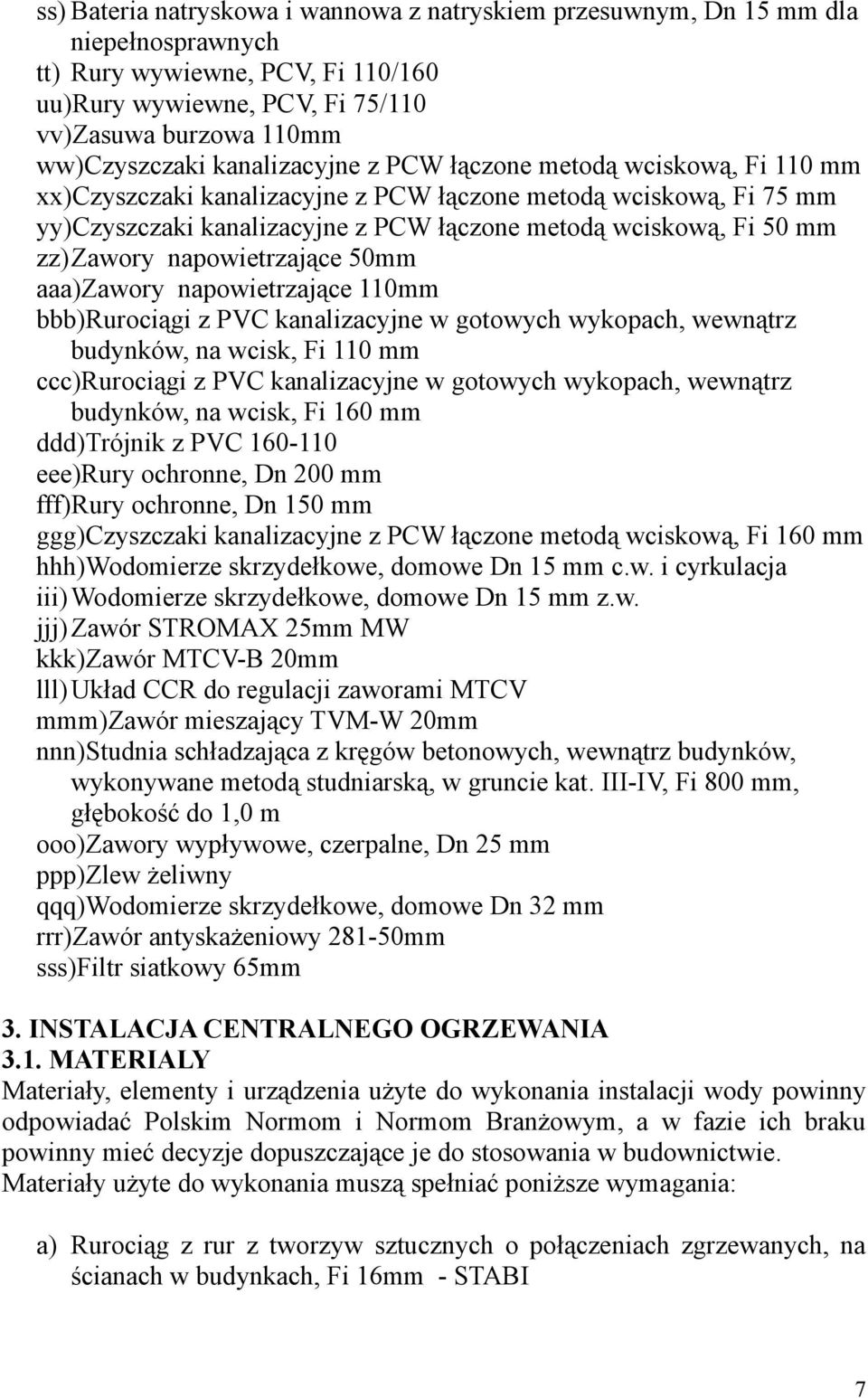 zz)zawory napowietrzające 50mm aaa)zawory napowietrzające 110mm bbb)rurociągi z PVC kanalizacyjne w gotowych wykopach, wewnątrz budynków, na wcisk, Fi 110 mm ccc)rurociągi z PVC kanalizacyjne w