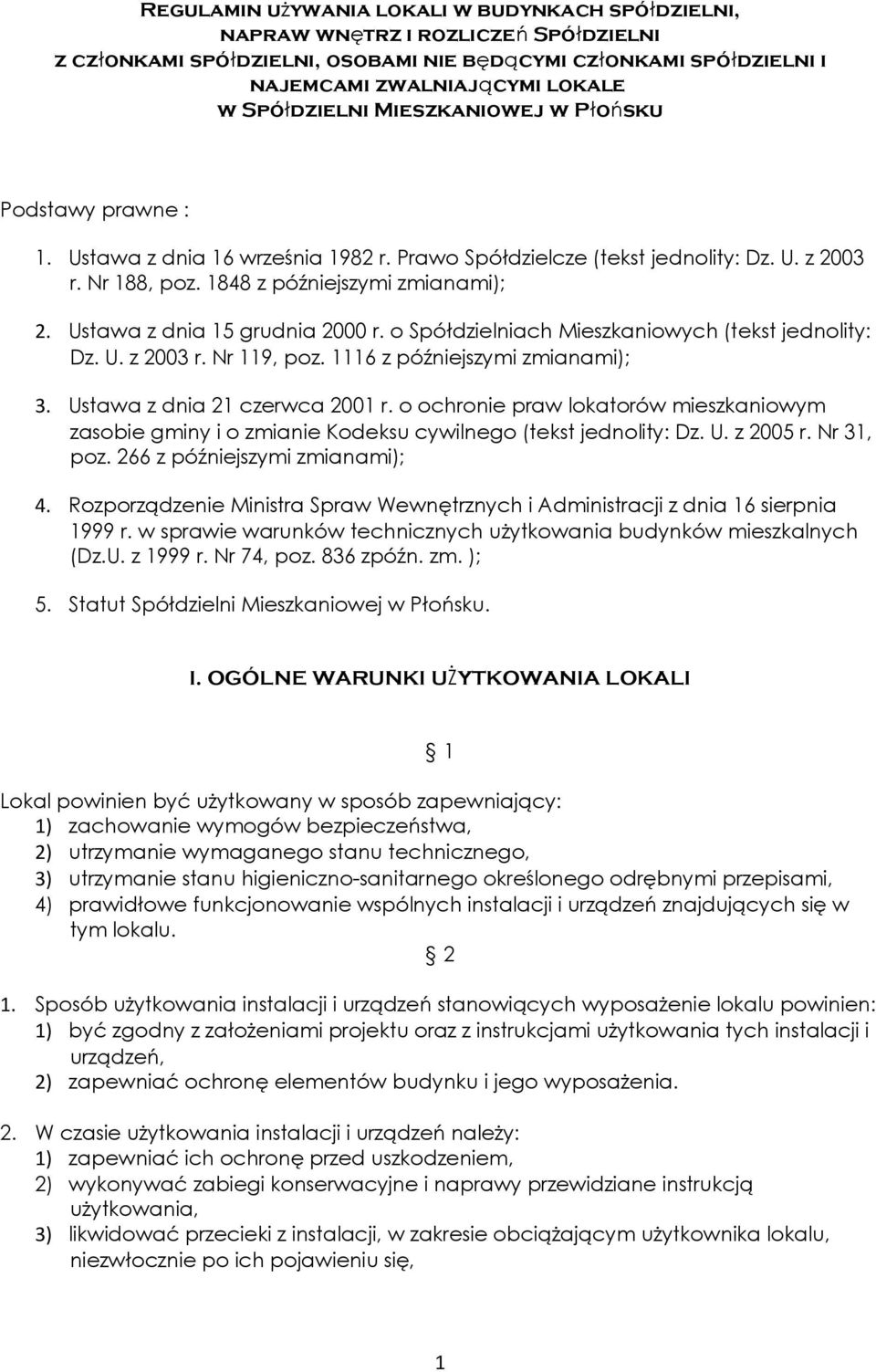 Ustawa z dnia 15 grudnia 2000 r. o Spółdzielniach Mieszkaniowych (tekst jednolity: Dz. U. z 2003 r. Nr 119, poz. 1116 z późniejszymi zmianami); 3. Ustawa z dnia 21 czerwca 2001 r.