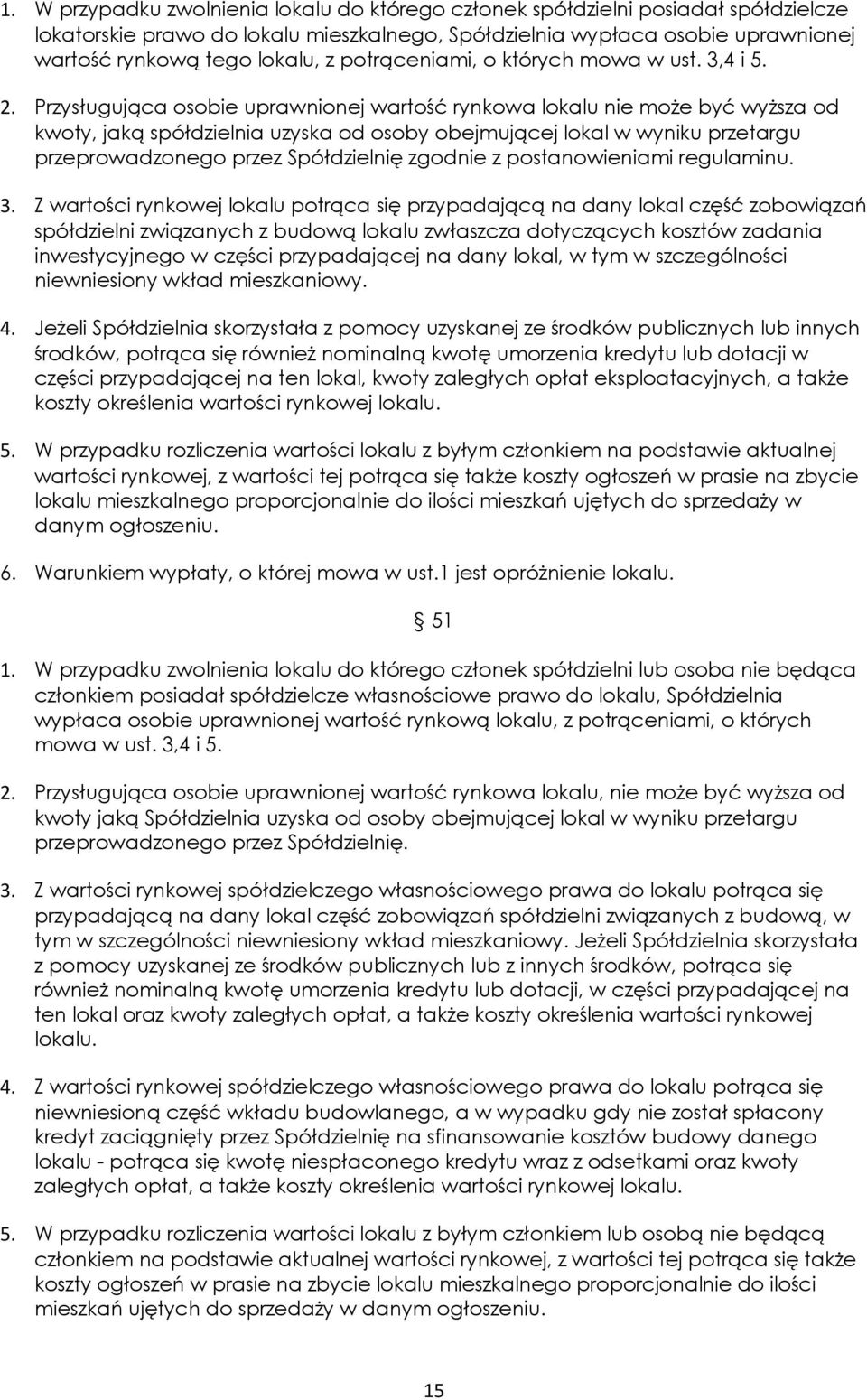 Przysługująca osobie uprawnionej wartość rynkowa lokalu nie może być wyższa od kwoty, jaką spółdzielnia uzyska od osoby obejmującej lokal w wyniku przetargu przeprowadzonego przez Spółdzielnię