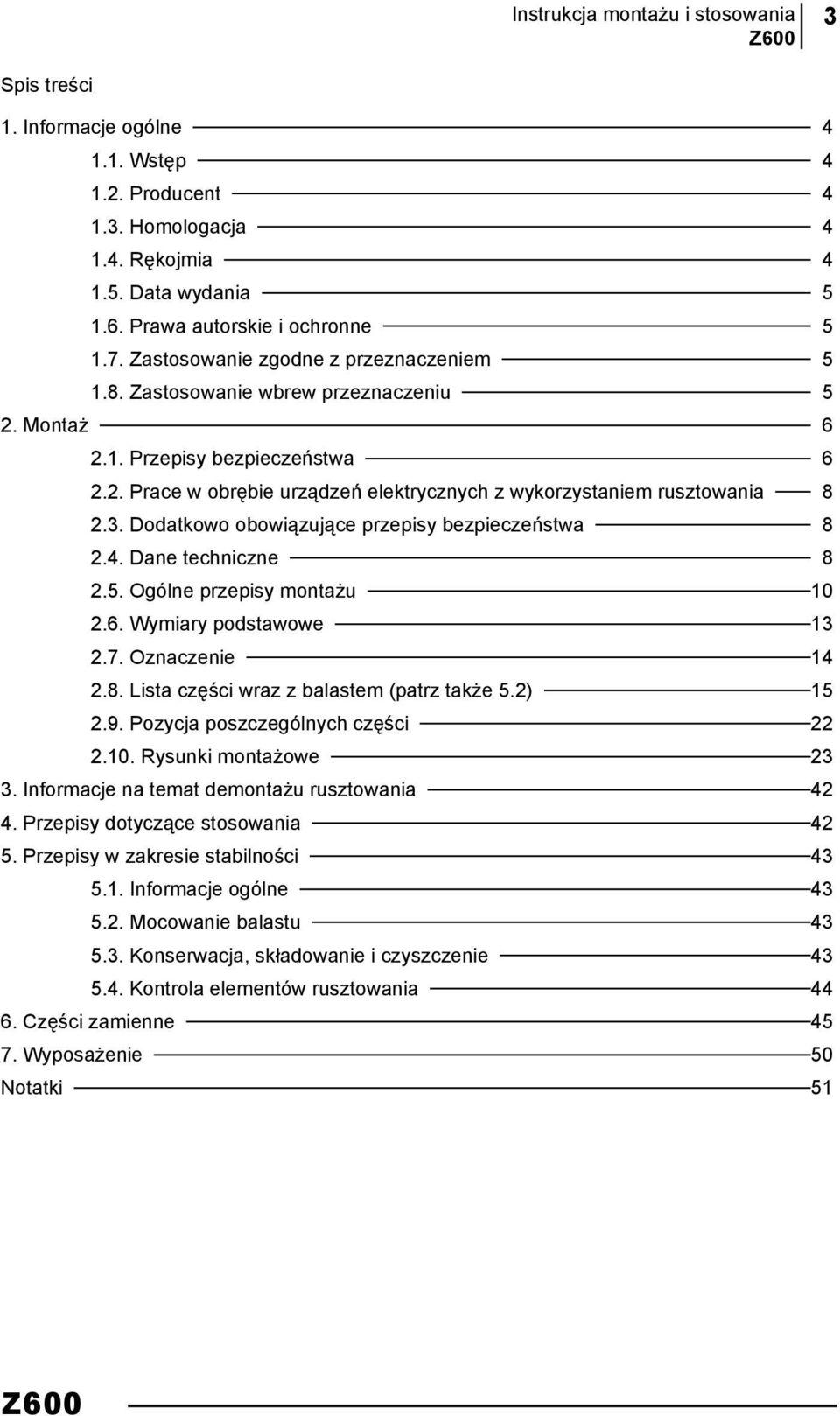 Dodatkowo obowiązujące przepisy bezpieczeństwa 8 2.4. Dane techniczne 8 2.5. Ogólne przepisy montażu 10 2.6. Wymiary podstawowe 13 2.7. Oznaczenie 14 2.8. Lista części wraz z balastem (patrz także 5.