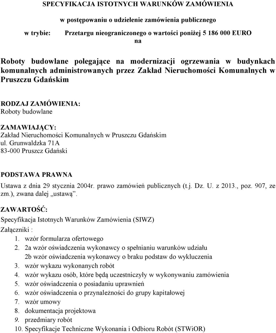 Komunalnych w Pruszczu Gdańskim ul. Grunwaldzka 71A 83-000 Pruszcz Gdański PODSTAWA PRAWNA Ustawa z dnia 29 stycznia 2004r. prawo zamówień publicznych (t.j. Dz. U. z 2013., poz. 907, ze zm.