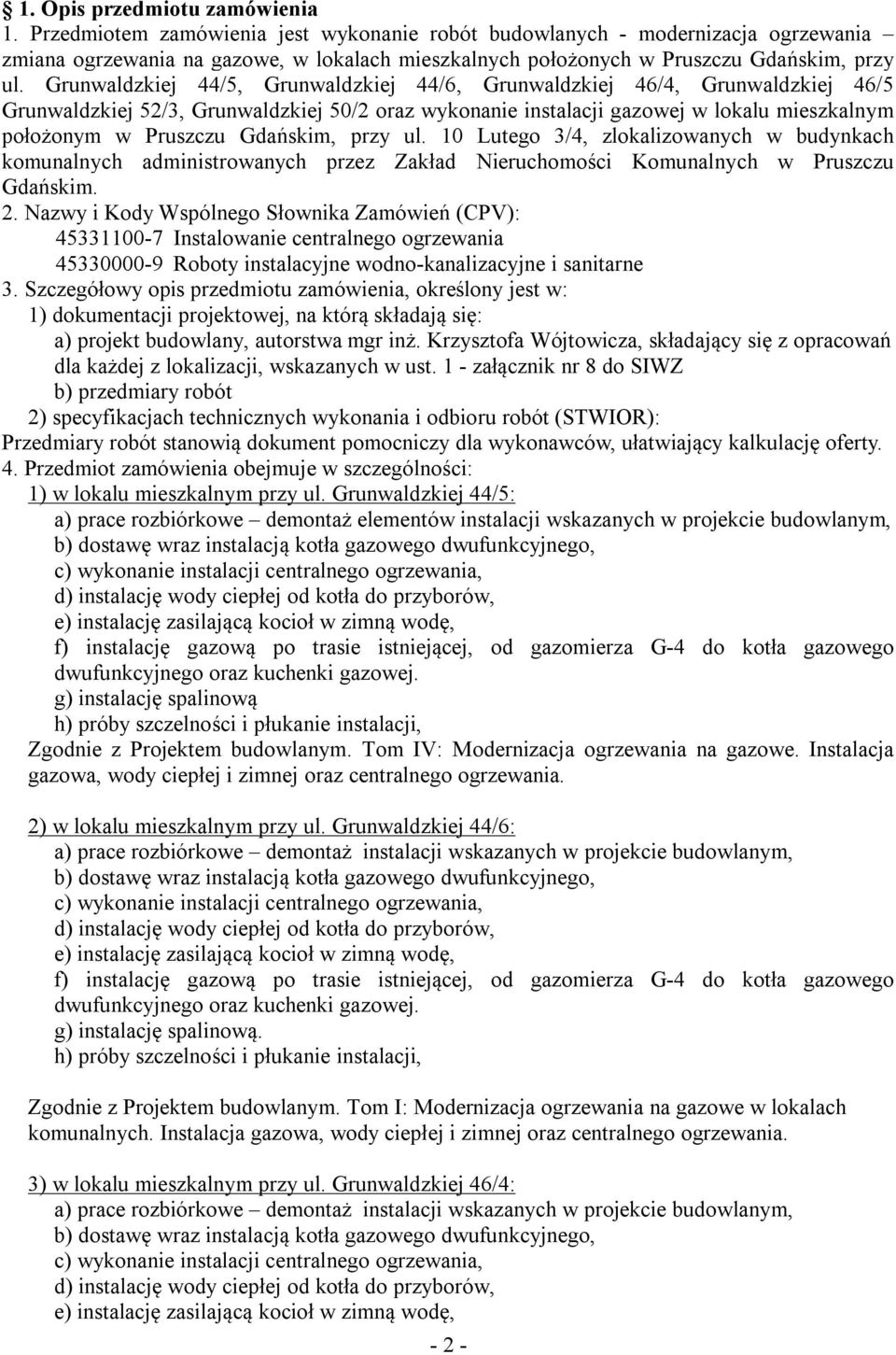 Grunwaldzkiej 44/5, Grunwaldzkiej 44/6, Grunwaldzkiej 46/4, Grunwaldzkiej 46/5 Grunwaldzkiej 52/3, Grunwaldzkiej 50/2 oraz wykonanie instalacji gazowej w lokalu mieszkalnym położonym w Pruszczu