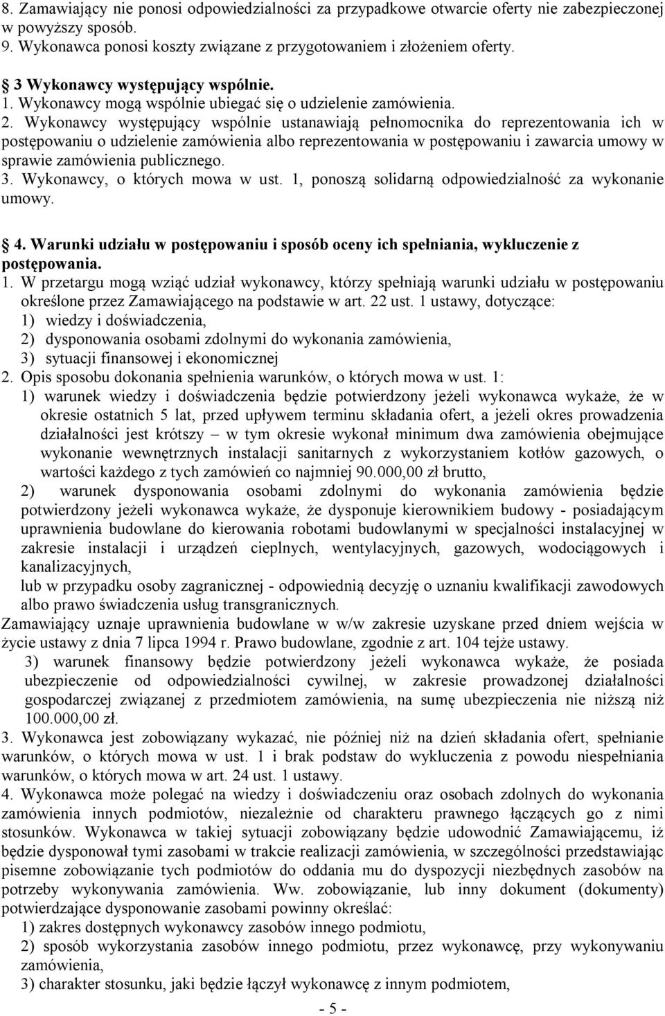 Wykonawcy występujący wspólnie ustanawiają pełnomocnika do reprezentowania ich w postępowaniu o udzielenie zamówienia albo reprezentowania w postępowaniu i zawarcia umowy w sprawie zamówienia