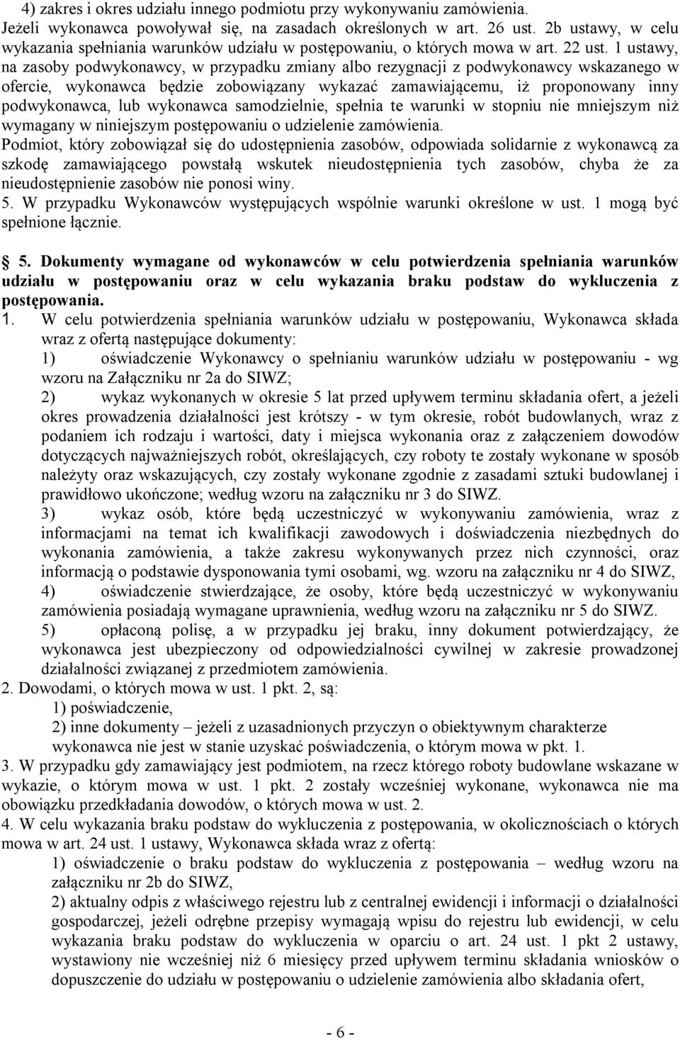 1 ustawy, na zasoby podwykonawcy, w przypadku zmiany albo rezygnacji z podwykonawcy wskazanego w ofercie, wykonawca będzie zobowiązany wykazać zamawiającemu, iż proponowany inny podwykonawca, lub