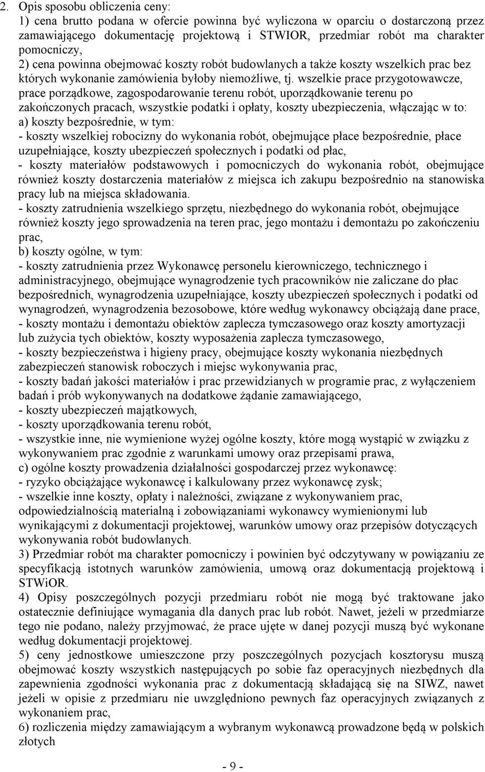 wszelkie prace przygotowawcze, prace porządkowe, zagospodarowanie terenu robót, uporządkowanie terenu po zakończonych pracach, wszystkie podatki i opłaty, koszty ubezpieczenia, włączając w to: a)