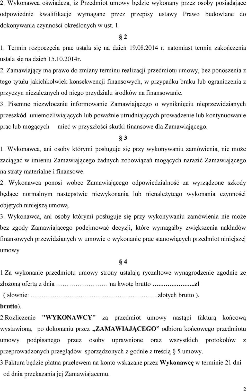 bez ponoszenia z tego tytułu jakichkolwiek konsekwencji finansowych, w przypadku braku lub ograniczenia z przyczyn niezależnych od niego przydziału środków na finansowanie. 3.