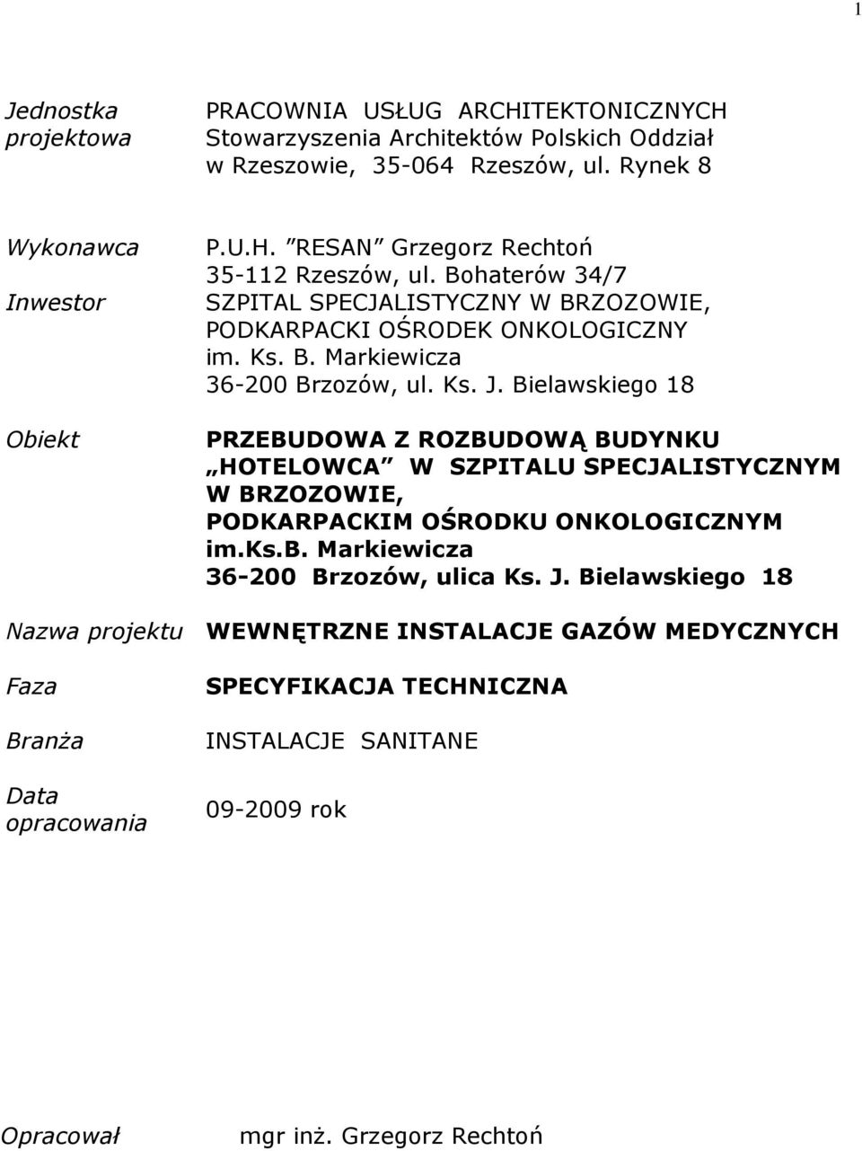 Bielawskiego 18 PRZEBUDOWA Z ROZBUDOWĄ BUDYNKU HOTELOWCA W SZPITALU SPECJALISTYCZNYM W BRZOZOWIE, PODKARPACKIM OŚRODKU ONKOLOGICZNYM im.ks.b. Markiewicza 36-200 Brzozów, ulica Ks. J.