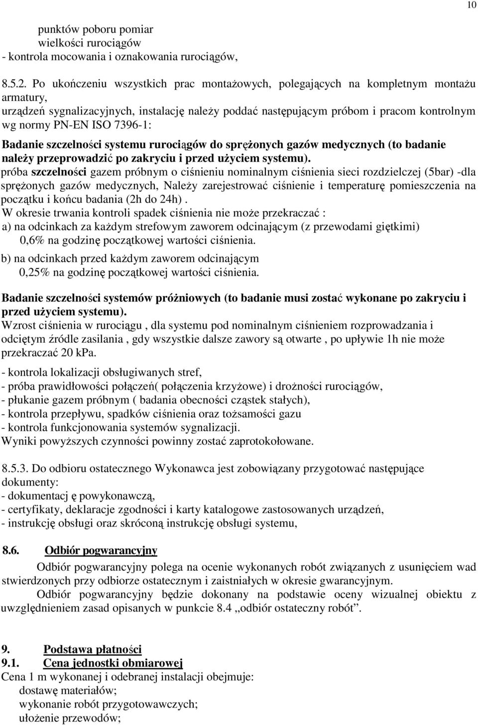 7396-1: Badanie szczelności systemu rurociągów do spręŝonych gazów medycznych (to badanie naleŝy przeprowadzić po zakryciu i przed uŝyciem systemu).