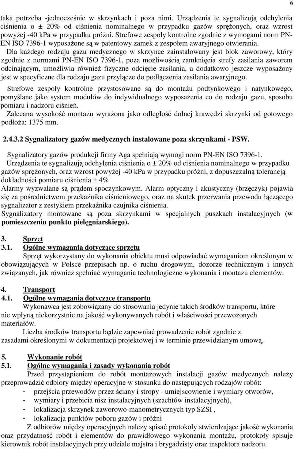 Strefowe zespoły kontrolne zgodnie z wymogami norm PN- EN ISO 7396-1 wyposaŝone są w patentowy zamek z zespołem awaryjnego otwierania.