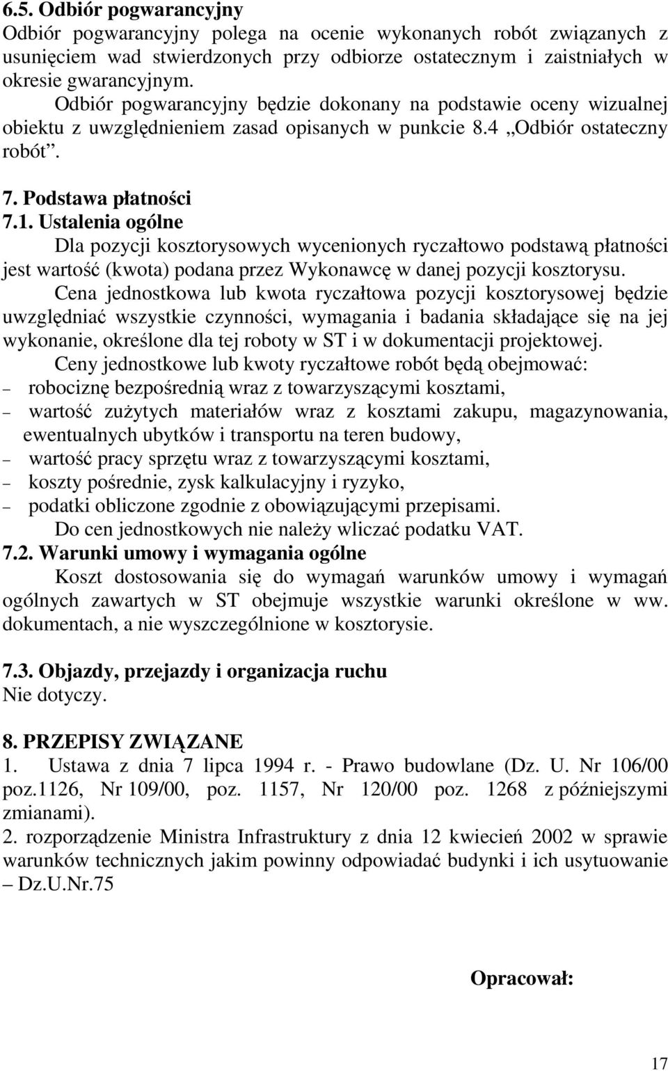 Ustalenia ogólne Dla pozycji kosztorysowych wycenionych ryczałtowo podstawą płatności jest wartość (kwota) podana przez Wykonawcę w danej pozycji kosztorysu.