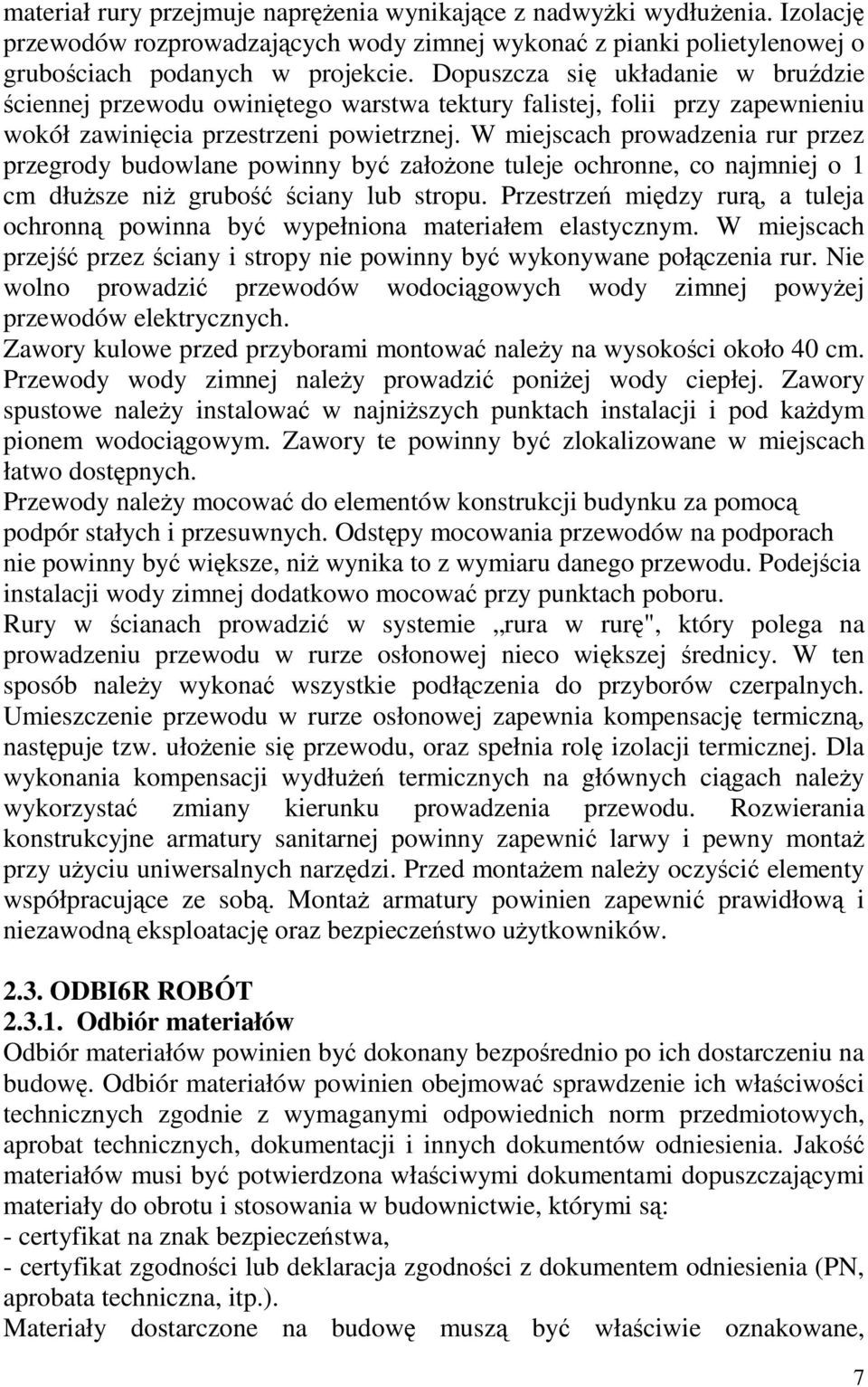 W miejscach prowadzenia rur przez przegrody budowlane powinny być założone tuleje ochronne, co najmniej o 1 cm dłuższe niż grubość ściany lub stropu.