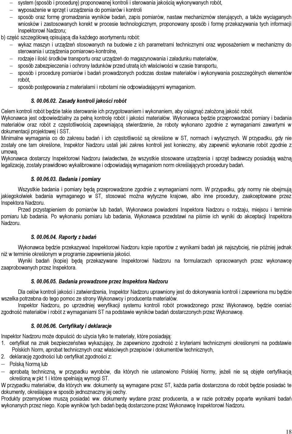 Nadzoru; b) część szczegółową opisującą dla każdego asortymentu robót: wykaz maszyn i urządzeń stosowanych na budowie z ich parametrami technicznymi oraz wyposażeniem w mechanizmy do sterowania i