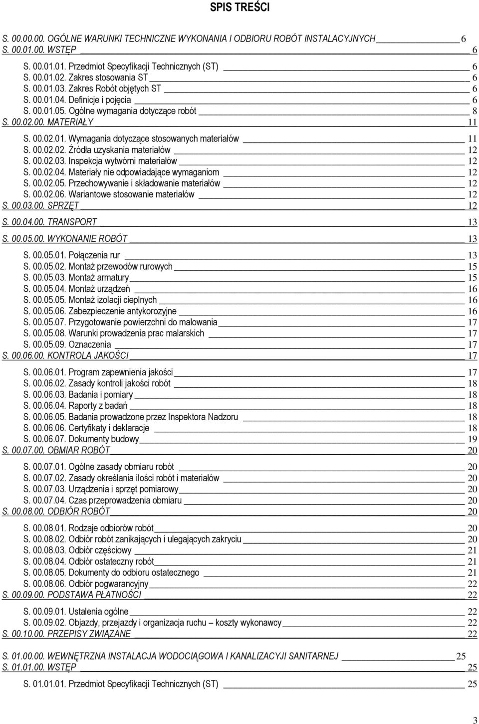 00.02.02. Źródła uzyskania materiałów 12 S. 00.02.03. Inspekcja wytwórni materiałów 12 S. 00.02.04. Materiały nie odpowiadające wymaganiom 12 S. 00.02.05. Przechowywanie i składowanie materiałów 12 S.