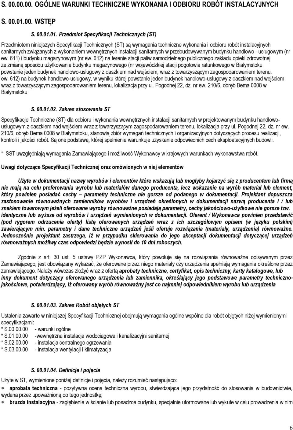 01. Przedmiot Specyfikacji Technicznych (ST) Przedmiotem niniejszych Specyfikacji Technicznych (ST) są wymagania techniczne wykonania i odbioru robót instalacyjnych sanitarnych związanych z