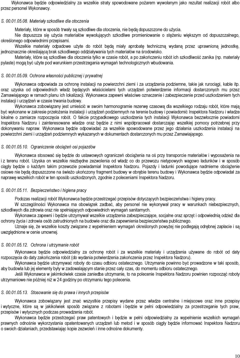 Nie dopuszcza się użycia materiałów wywołujących szkodliwe promieniowanie o stężeniu większym od dopuszczalnego, określonego odpowiednimi przepisami.