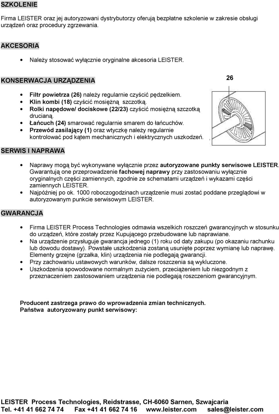 Rolki napędowe/ dociskowe (22/23) czyścić mosięŝną szczotką drucianą. Łańcuch (24) smarować regularnie smarem do łańcuchów.