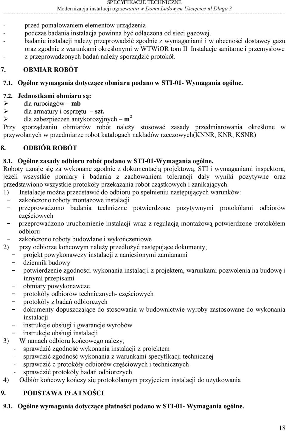 przeprowadzonych badań należy sporządzić protokół. 7. OBMIAR ROBÓT 7.1. Ogólne wymagania dotyczące obmiaru podano w STI-01- Wymagania ogólne. 7.2.