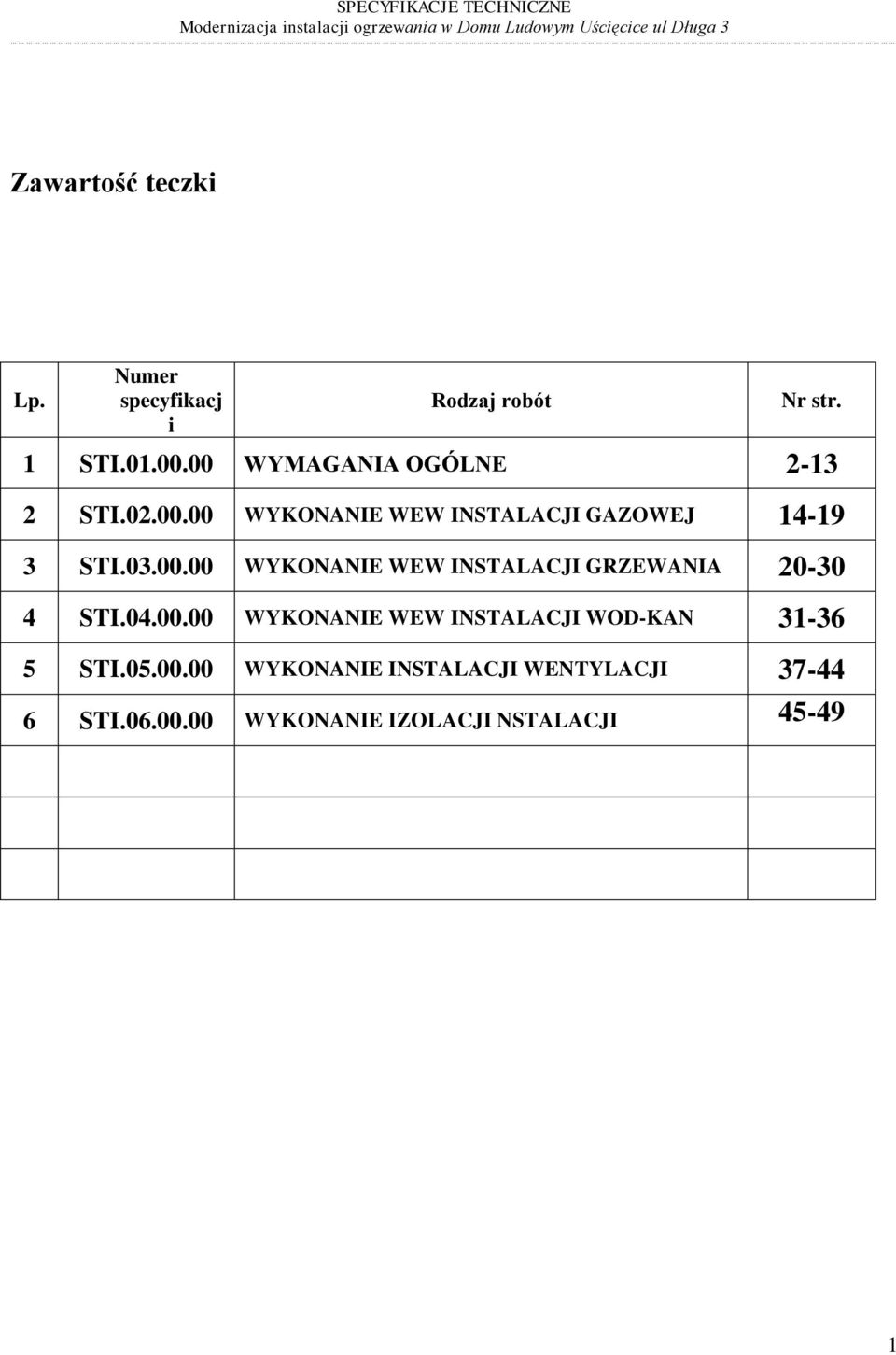 04.00.00 WYKONANIE WEW INSTALACJI WOD-KAN 31-36 5 STI.05.00.00 WYKONANIE INSTALACJI WENTYLACJI 37-44 6 STI.