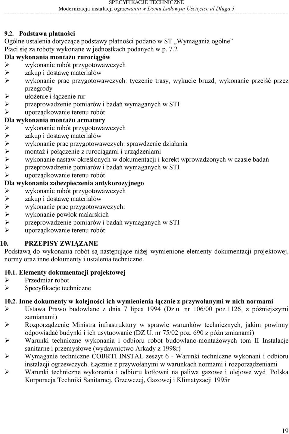 ułożenie i łączenie rur przeprowadzenie pomiarów i badań wymaganych w STI uporządkowanie terenu robót Dla wykonania montażu armatury wykonanie robót przygotowawczych zakup i dostawę materiałów