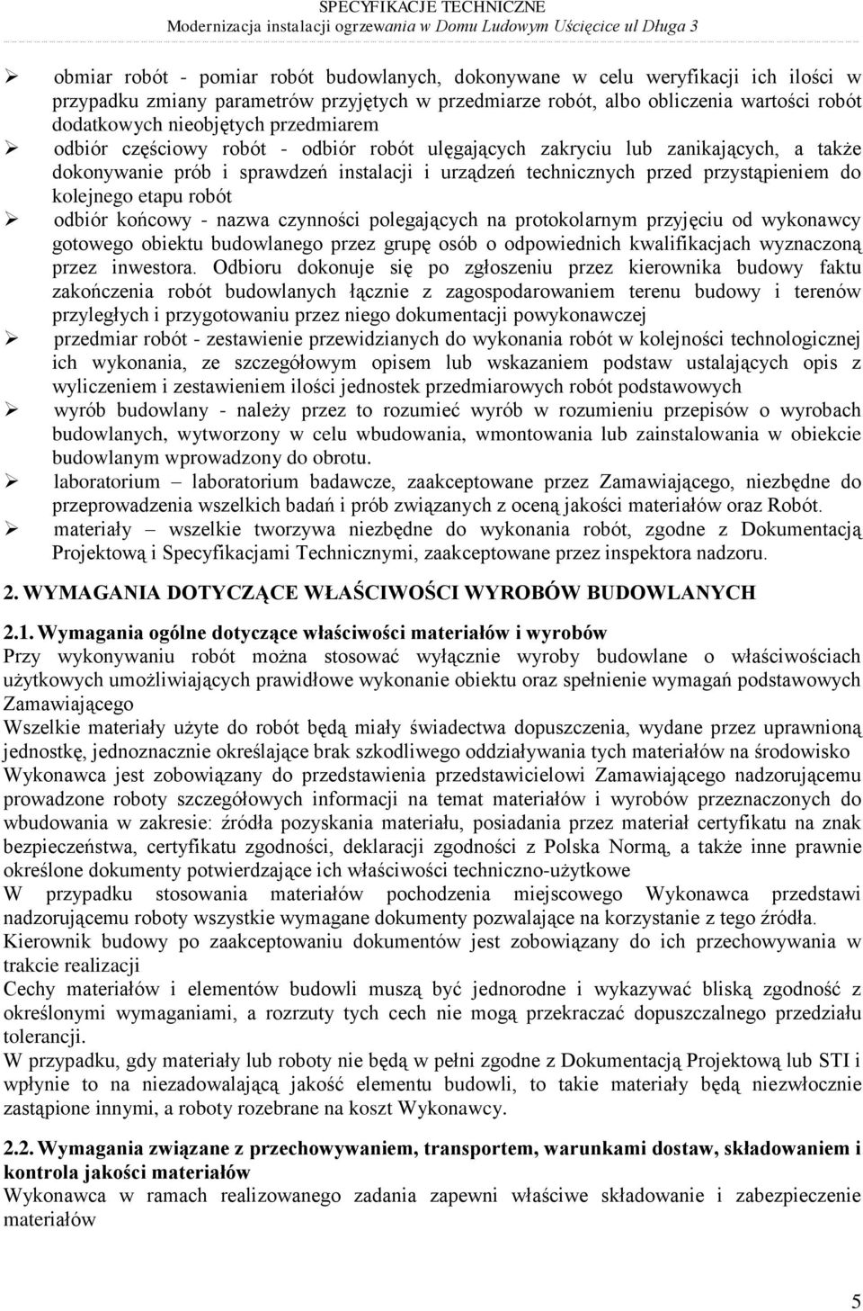 etapu robót odbiór końcowy - nazwa czynności polegających na protokolarnym przyjęciu od wykonawcy gotowego obiektu budowlanego przez grupę osób o odpowiednich kwalifikacjach wyznaczoną przez