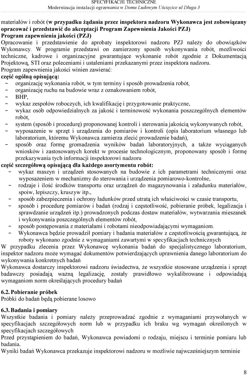 W programie przedstawi on zamierzony sposób wykonywania robót, możliwości techniczne, kadrowe i organizacyjne gwarantujące wykonanie robót zgodnie z Dokumentacją Projektową, STI oraz poleceniami i