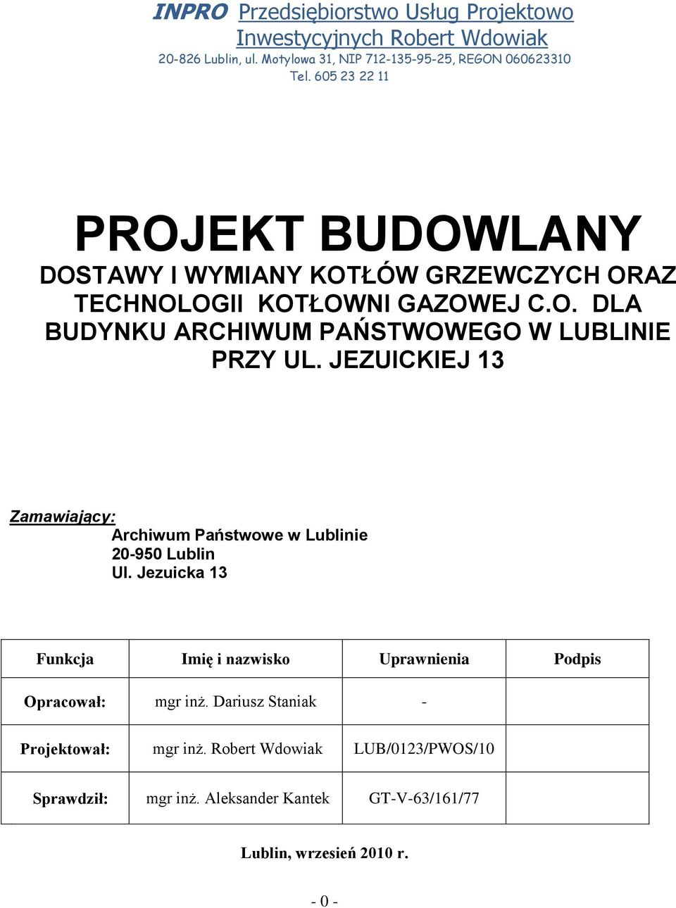 JEZUICKIEJ 13 Zamawiający: Archiwum Państwowe w Lublinie 20-950 Lublin Ul. Jezuicka 13 Funkcja Imię i nazwisko Uprawnienia Podpis Opracował: mgr inż.