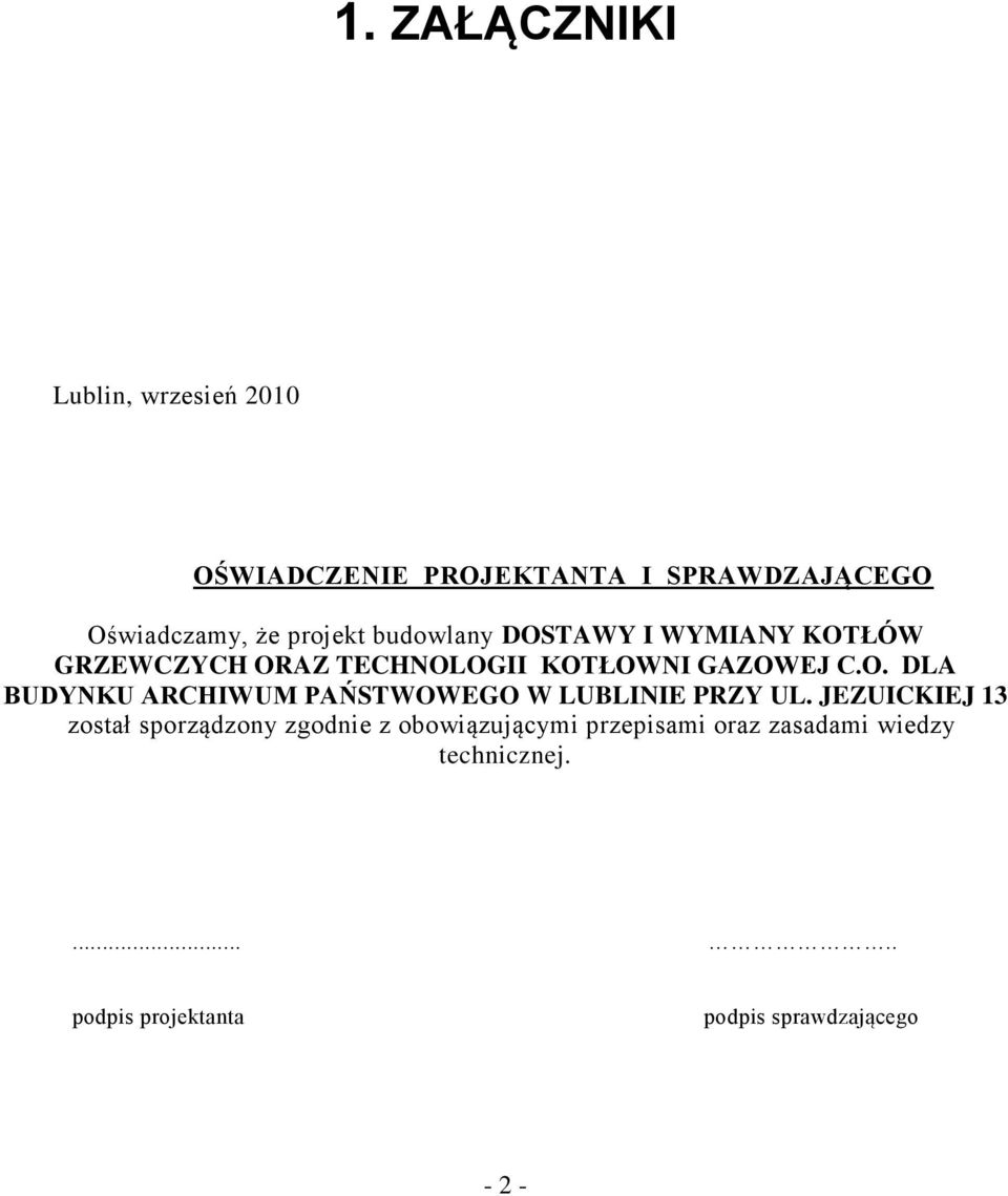 JEZUICKIEJ 13 został sporządzony zgodnie z obowiązującymi przepisami oraz zasadami wiedzy