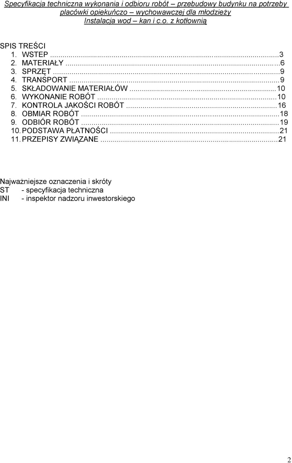 OBMIAR ROBÓT...18 9. ODBIÓR ROBÓT...19 10. PODSTAWA PŁATNOŚCI...21 11. PRZEPISY ZWIĄZANE.