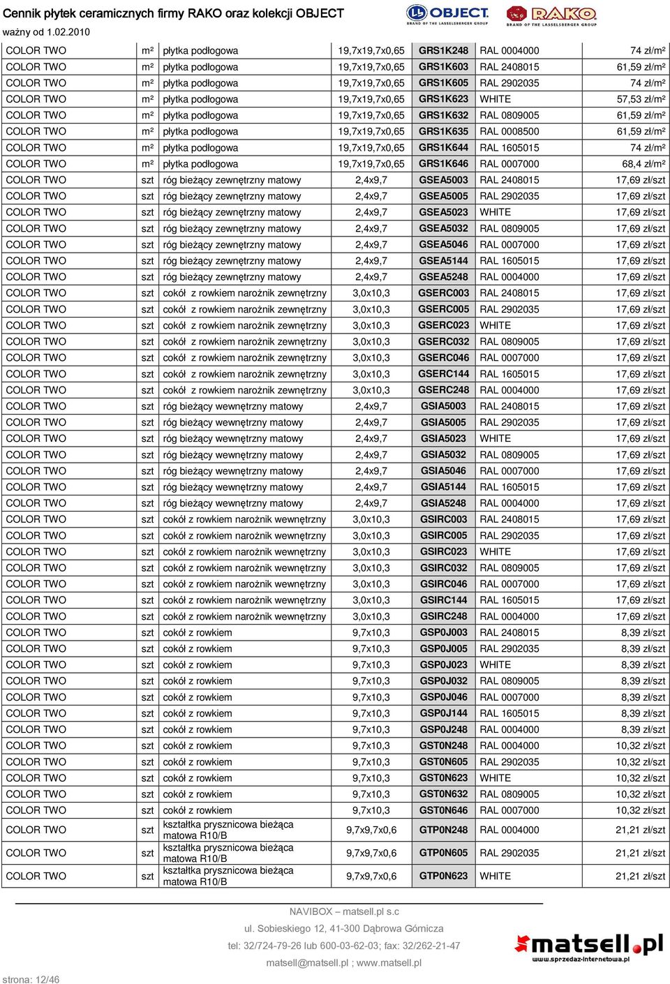 podłogowa 19,7x19,7x0,65 GRS1K635 RAL 0008500 61,59 zł/m² COLOR TWO m² płytka podłogowa 19,7x19,7x0,65 GRS1K644 RAL 1605015 74 zł/m² COLOR TWO m² płytka podłogowa 19,7x19,7x0,65 GRS1K646 RAL 0007000