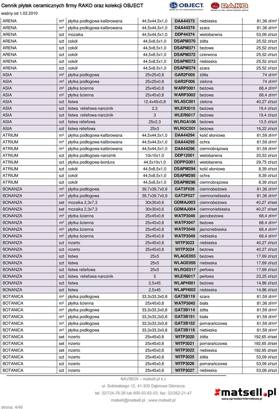 44,5x8,5x1,0 DSAPM373 niebieska 25,52 zł/ ARENA cokół 44,5x8,5x1,0 DSAPM374 szara 25,52 zł/ ASIA m² płytka podłogowa 25x25x0,8 GAR2F005 żółta 74 zł/m² ASIA m² płytka podłogowa 25x25x0,8 GAR2F006