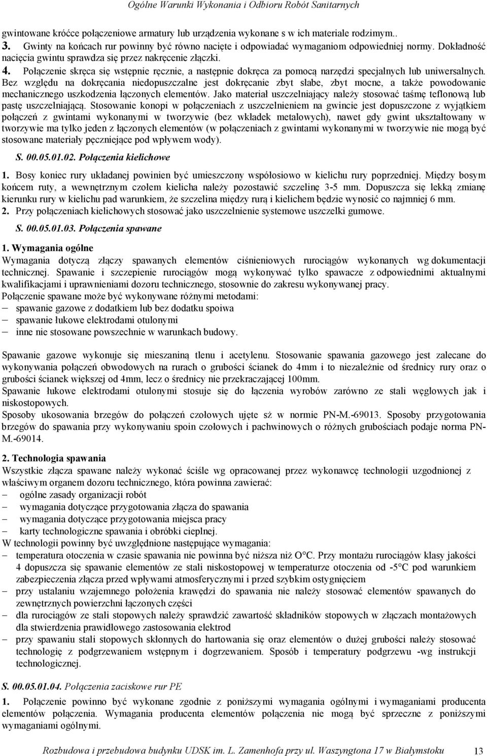 Połączenie skręca się wstępnie ręcznie, a następnie dokręca za pomocą narzędzi specjalnych lub uniwersalnych.