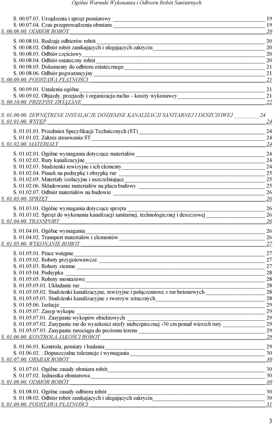 Dokumenty do odbioru ostatecznego 21 S. 00.08.06. Odbiór pogwarancyjny 21 S. 00.09.00. PODSTAWA PŁATNOŚCI 21 S. 00.09.01. Ustalenia ogólne 21 S. 00.09.02.