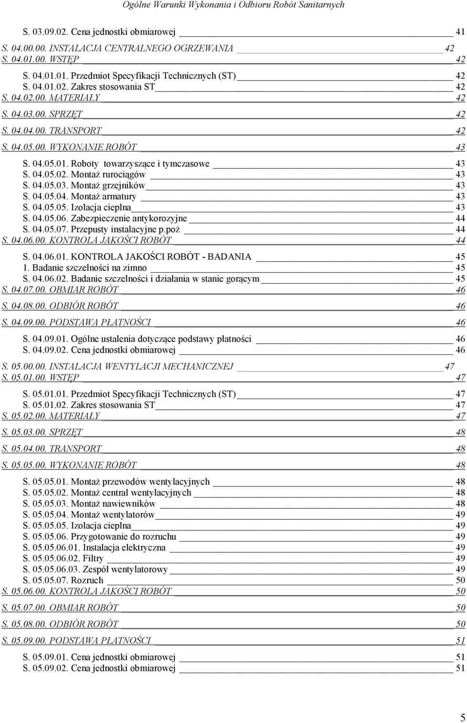 04.05.01. Roboty towarzyszące i tymczasowe 43 S. 04.05.02. Montaż rurociągów 43 S. 04.05.03. Montaż grzejników 43 S. 04.05.04. Montaż armatury 43 S. 04.05.05. Izolacja cieplna 43 S. 04.05.06.