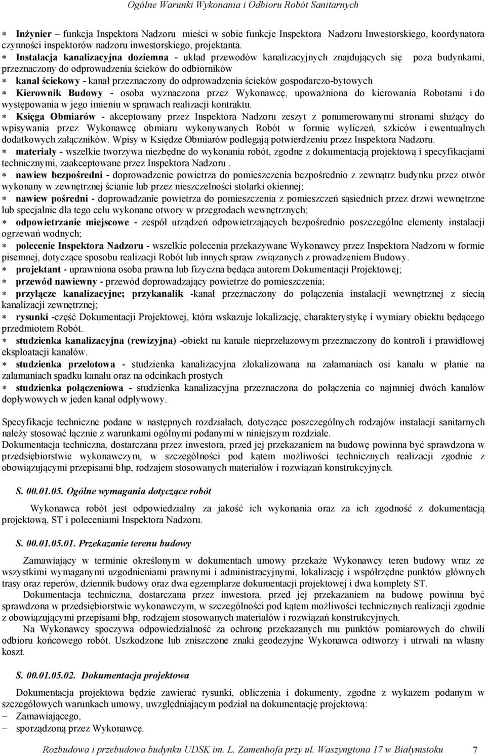 Instalacja kanalizacyjna doziemna - układ przewodów kanalizacyjnych znajdujących się poza budynkami, przeznaczony do odprowadzenia ścieków do odbiorników kanał ściekowy - kanał przeznaczony do