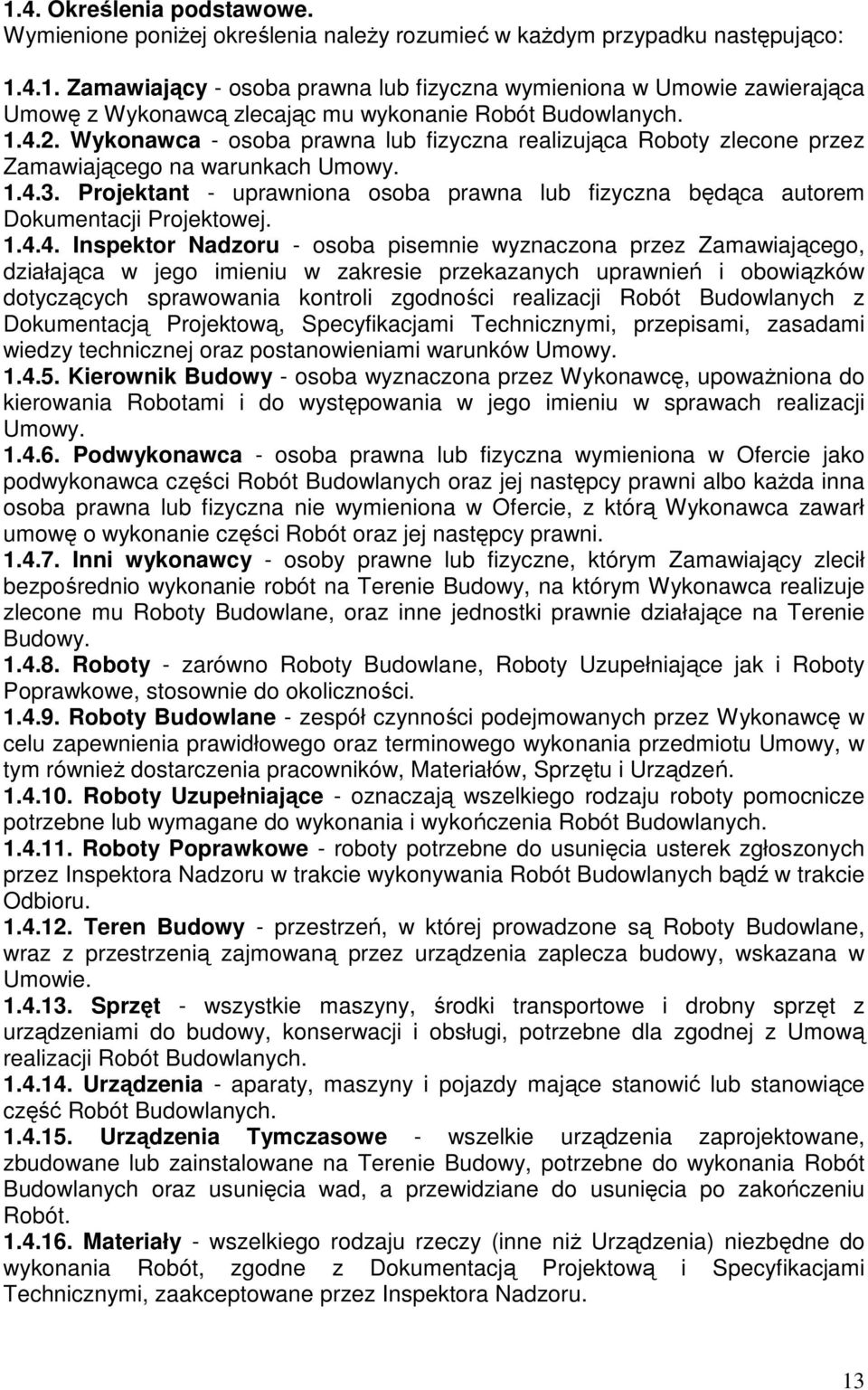 Projektant - uprawniona osoba prawna lub fizyczna będąca autorem Dokumentacji Projektowej. 1.4.