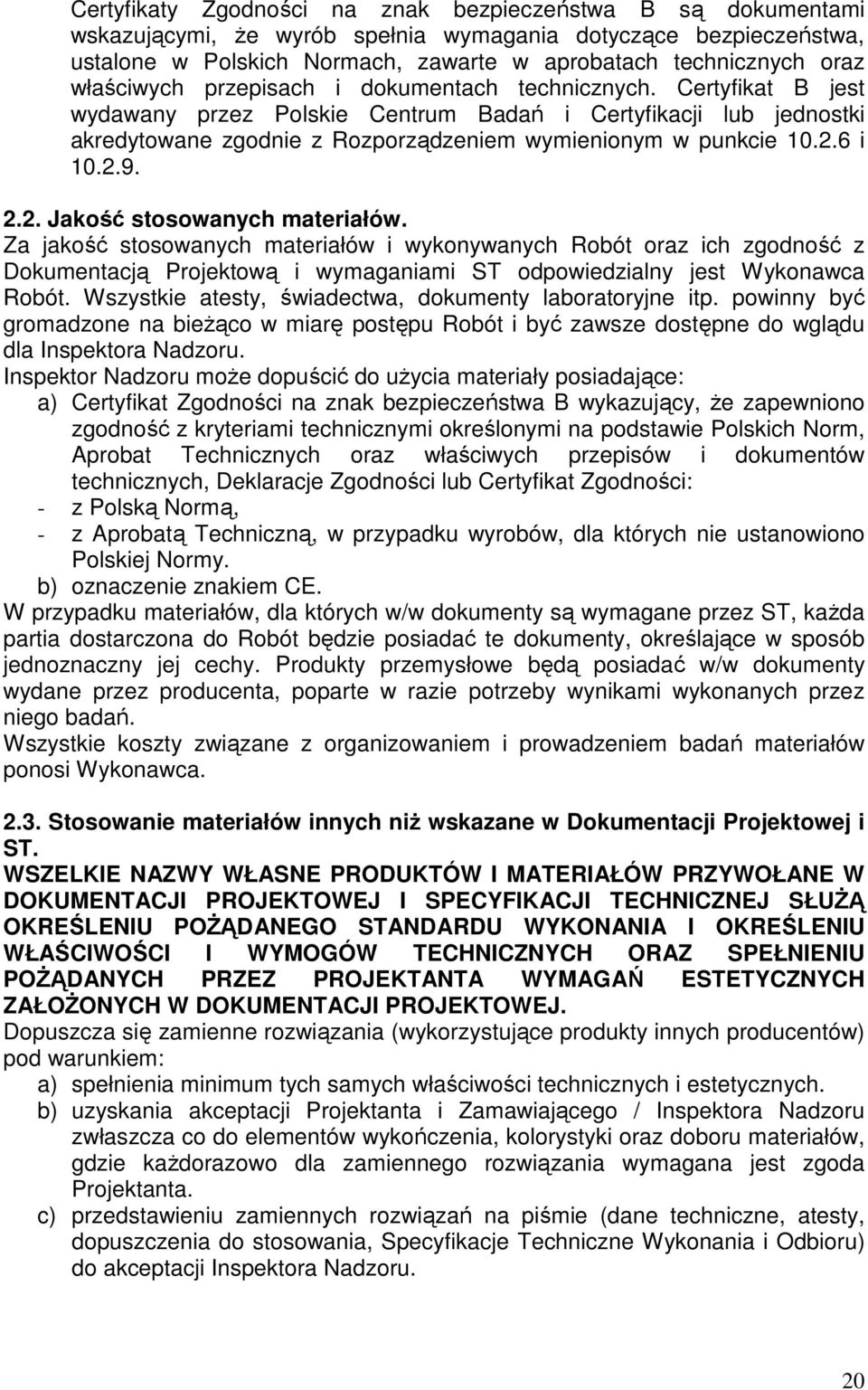 6 i 10.2.9. 2.2. Jakość stosowanych materiałów. Za jakość stosowanych materiałów i wykonywanych Robót oraz ich zgodność z Dokumentacją Projektową i wymaganiami ST odpowiedzialny jest Wykonawca Robót.