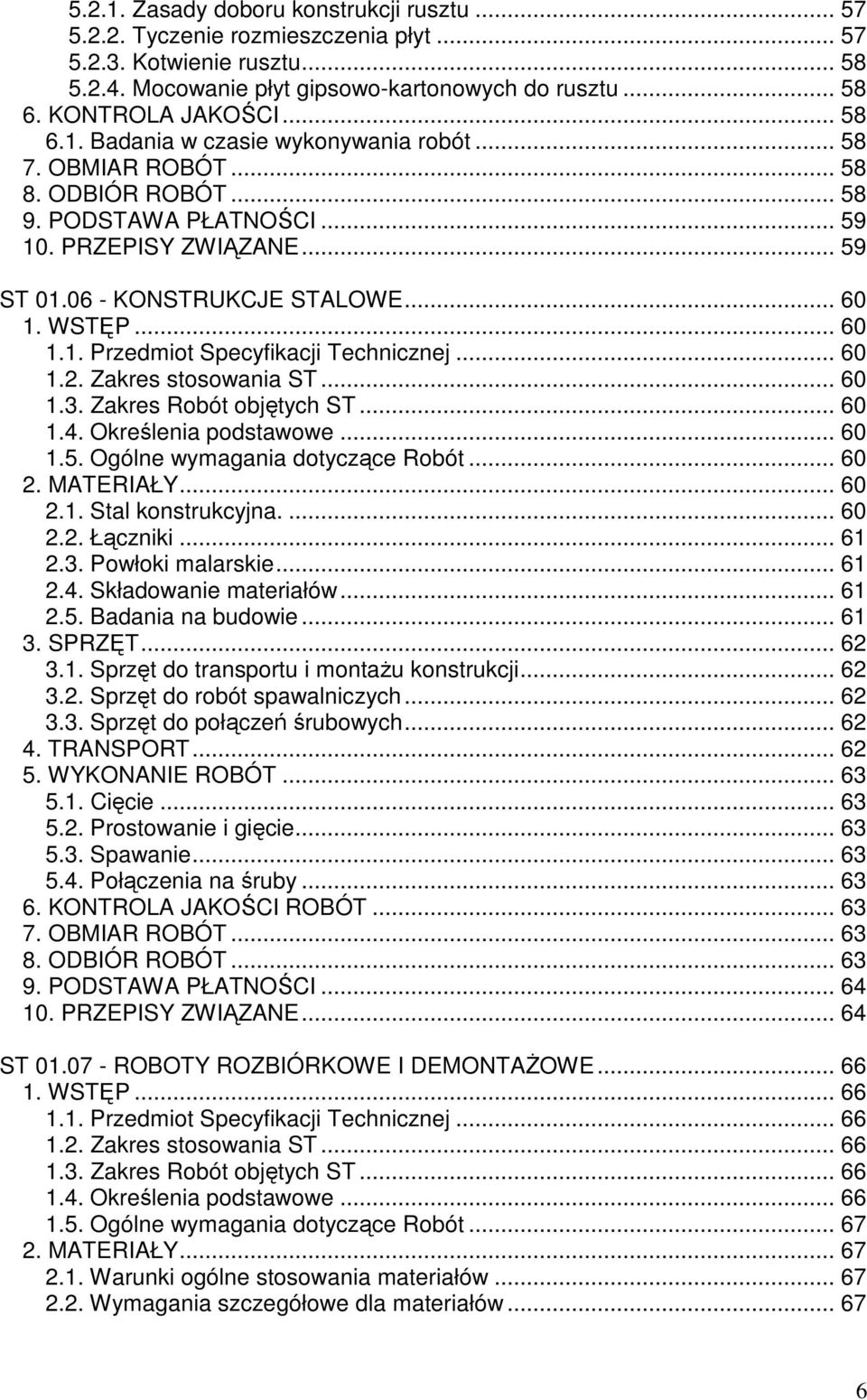 .. 60 1.1. Przedmiot Specyfikacji Technicznej... 60 1.2. Zakres stosowania ST... 60 1.3. Zakres Robót objętych ST... 60 1.4. Określenia podstawowe... 60 1.5. Ogólne wymagania dotyczące Robót... 60 2.