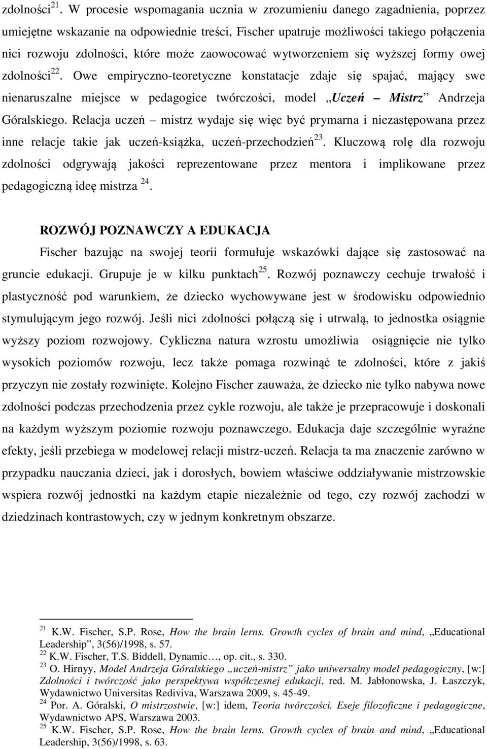 zaowocować wytworzeniem się wyższej formy owej zdolności 22.