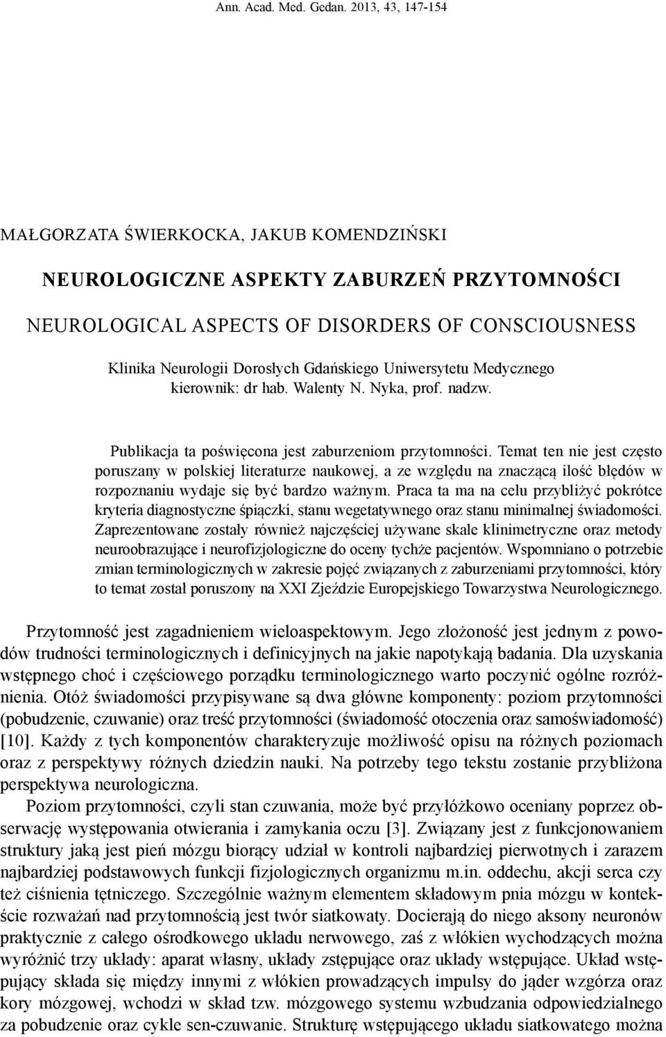 Uniwersytetu Medycznego kierownik: dr hab. Walenty N. Nyka, prof. nadzw. Publikacja ta poświęcona jest zaburzeniom przytomności.