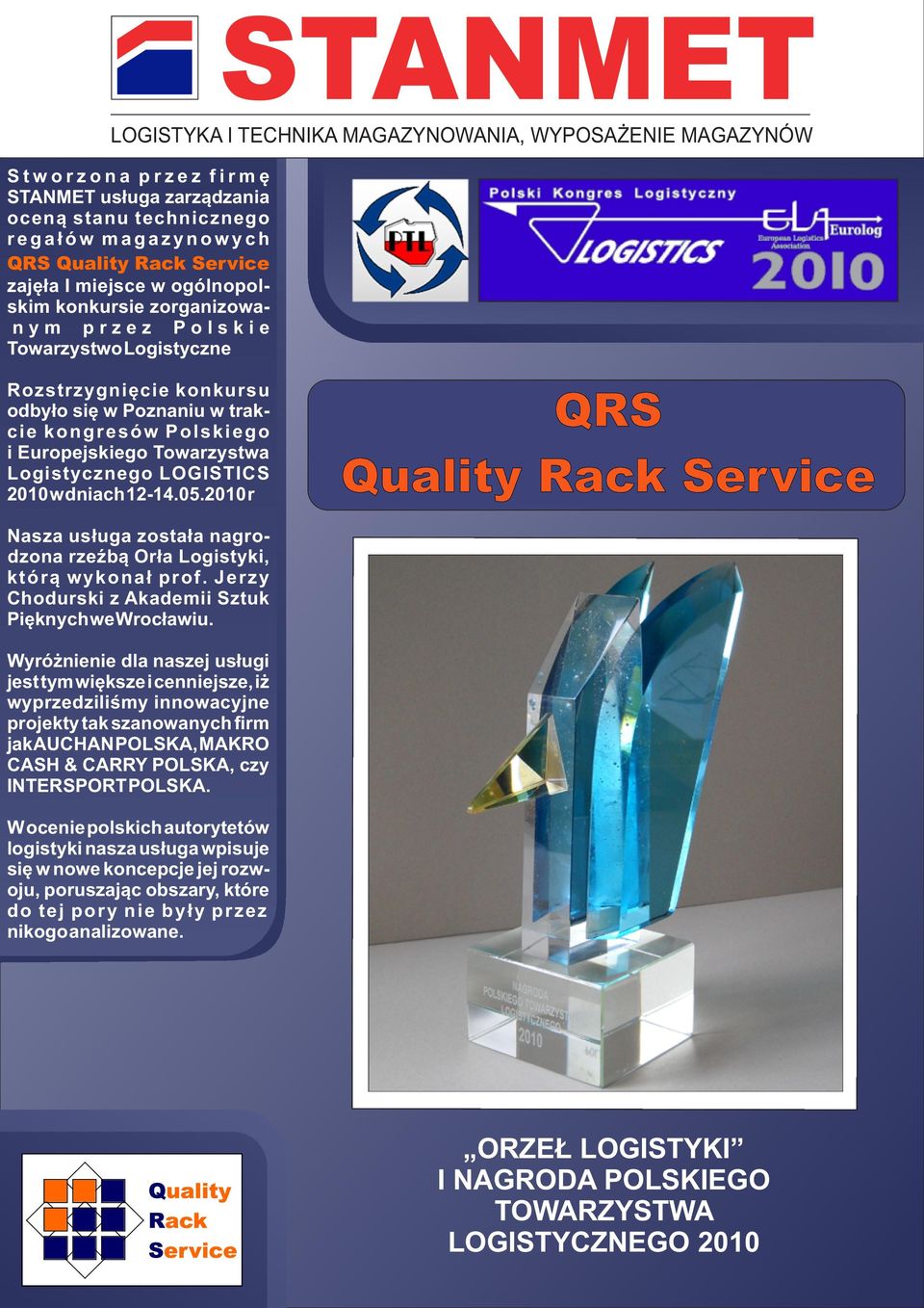 2010 r QRS Quality Rack Service Nasza usługa została nagrodzona rzeźbą Orła Logistyki, którą wykonał prof. Jerzy Chodurski z Akademii Sztuk Pięknych we Wrocławiu.