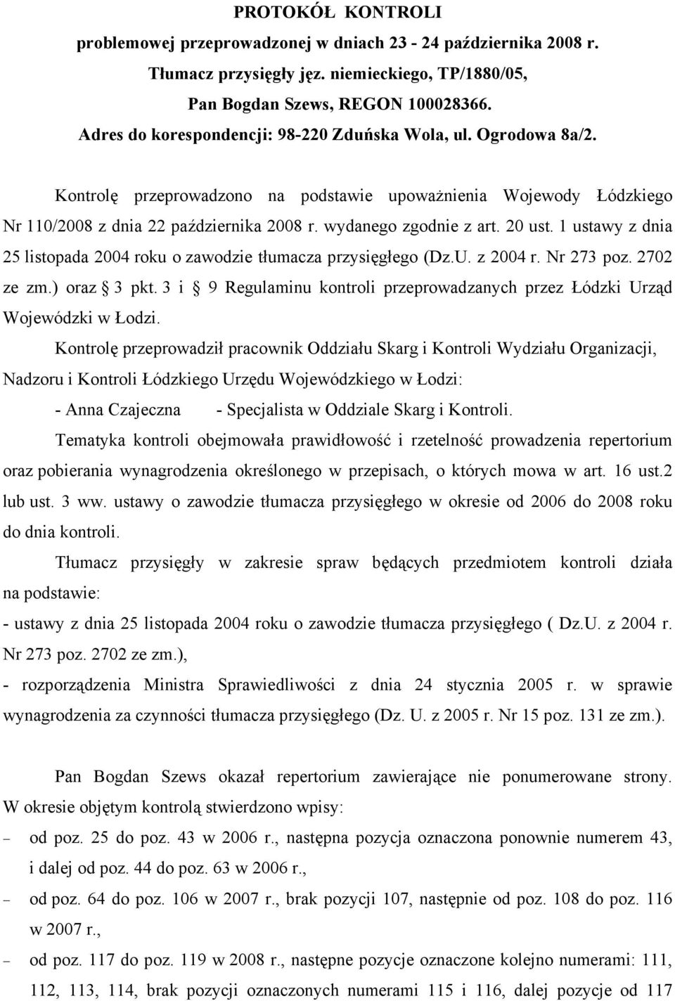 20 ust. 1 ustawy z dnia 25 listopada 2004 roku o zawodzie tłumacza przysięgłego (Dz.U. z 2004 r. Nr 273 poz. 2702 ze zm.) oraz 3 pkt.