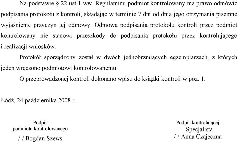 odmowy. Odmowa podpisania protokołu kontroli przez podmiot kontrolowany nie stanowi przeszkody do podpisania protokołu przez kontrolującego i realizacji wniosków.