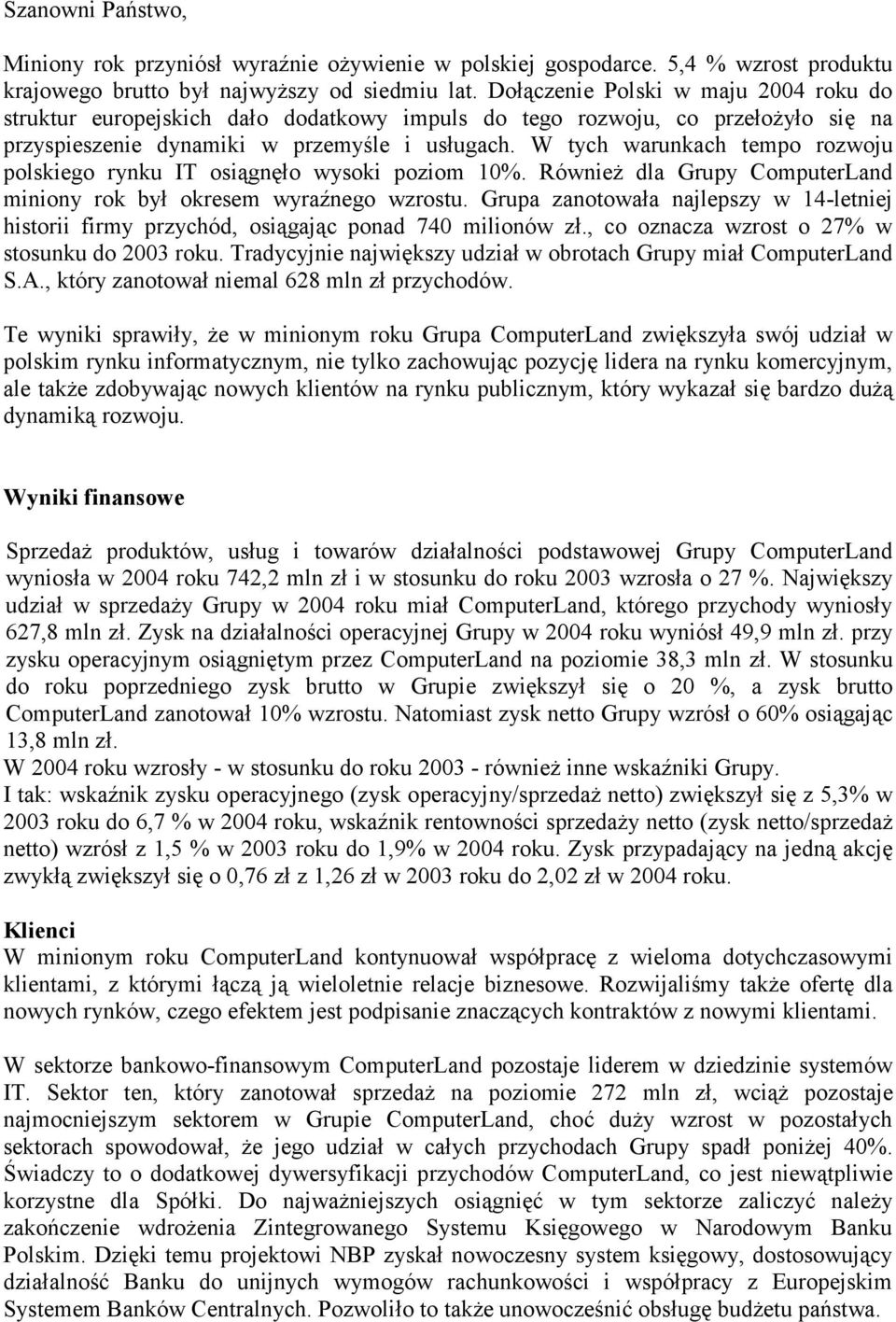 W tych warunkach tempo rozwoju polskiego rynku IT osiągnęło wysoki poziom 10%. Również dla Grupy ComputerLand miniony rok był okresem wyraźnego wzrostu.